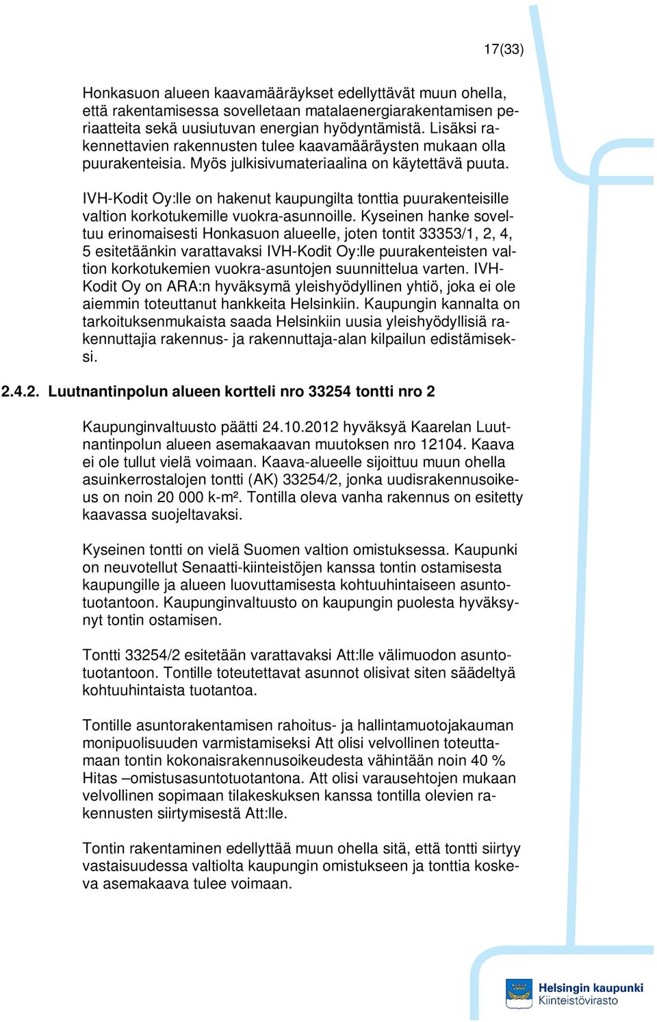 IVH-Kodit Oy:lle on hakenut kaupungilta tonttia puurakenteisille valtion korkotukemille vuokra-asunnoille.