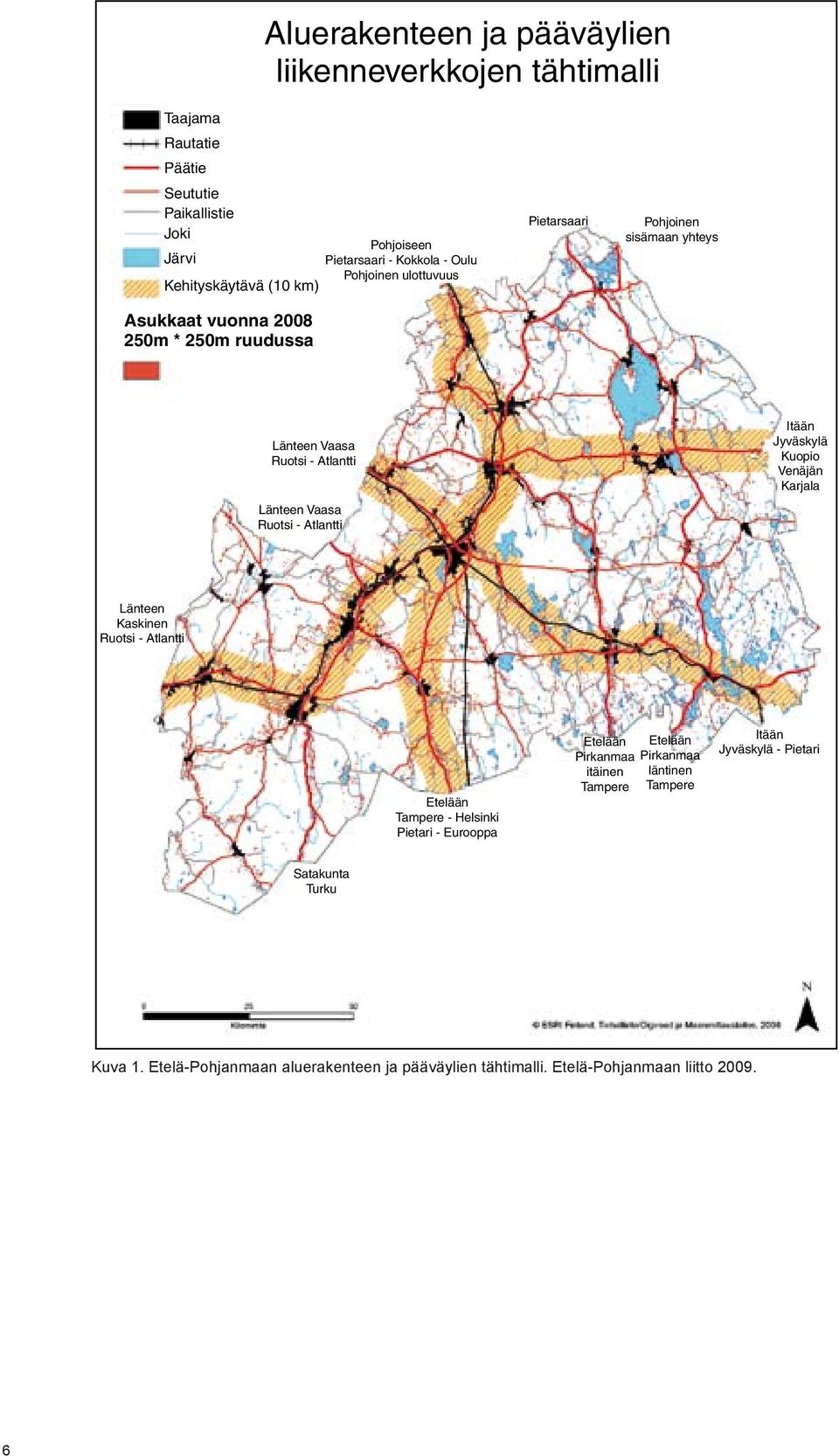 Itään Jyväskylä Kuopio Venäjän Karjala Länteen Vaasa Ruotsi - Atlantti Länteen Kaskinen Ruotsi - Atlantti Etelään Tampere - Helsinki Pietari - Eurooppa Etelään Etelään Pirkanmaa