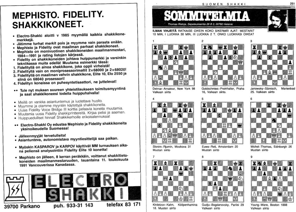 ..., Fidelity on shakkikoneiden johtava huippu merkki Ja varsinkin tekniikassa muita edellä! Muutama esimerkki tässä: 1. Fidelityllä on ainoa shakkikone, joka oppii virheistä! 2.