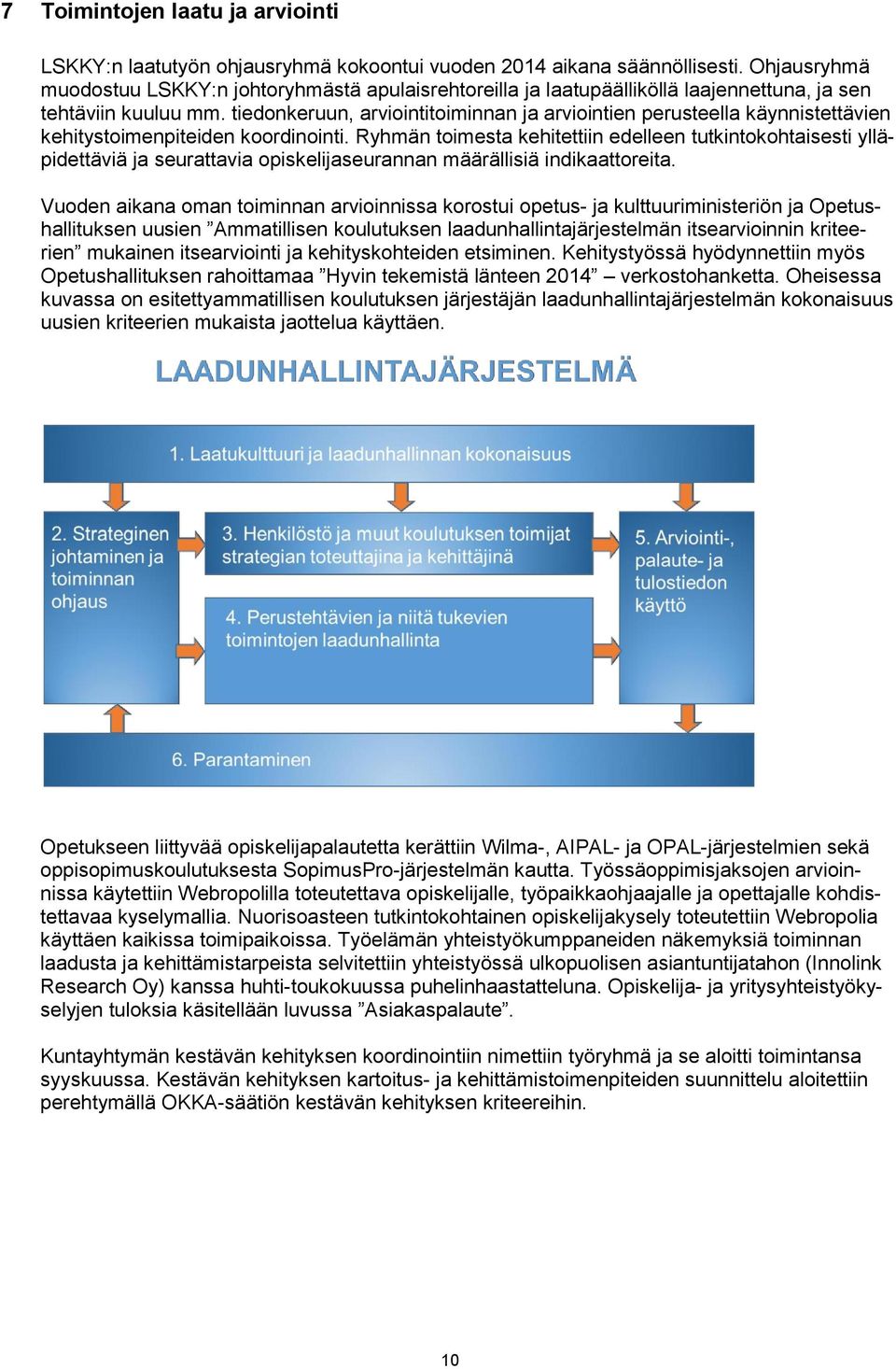 tiedonkeruun, arviointitoiminnan ja arviointien perusteella käynnistettävien kehitystoimenpiteiden koordinointi.