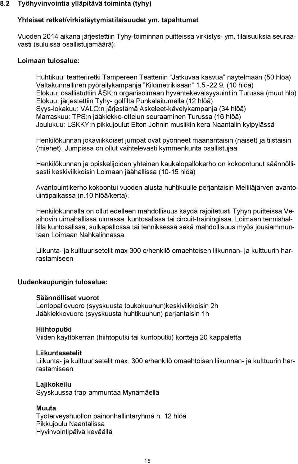 Kilometrikisaan 1.5.-22.9. (10 hlöä) Elokuu: osallistuttiin ÅSK:n organisoimaan hyväntekeväisyysuintiin Turussa (muut.