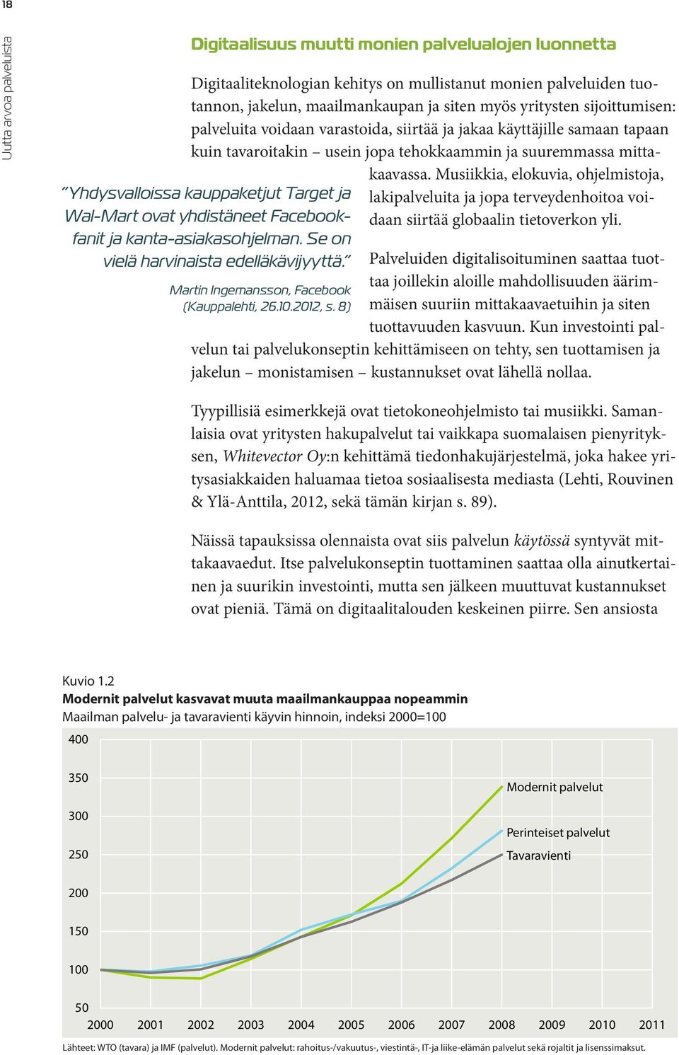 Digitaaliteknologian kehitys on mullistanut monien palveluiden tuotannon, jakelun, maailmankaupan ja siten myös yritysten sijoittumisen: palveluita voidaan varastoida, siirtää ja jakaa käyttäjille
