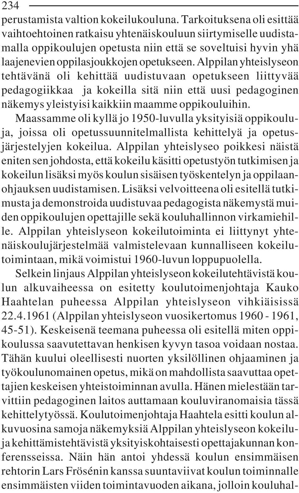 Alppilan yhteislyseon tehtävänä oli kehittää uudistuvaan opetukseen liittyvää pedagogiikkaa ja kokeilla sitä niin että uusi pedagoginen näkemys yleistyisi kaikkiin maamme oppikouluihin.