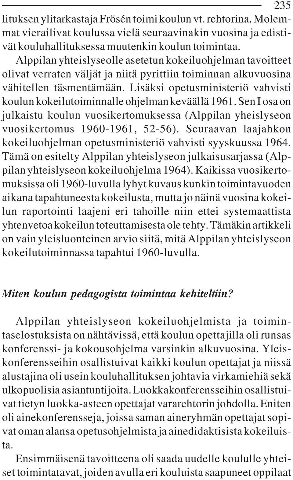 Lisäksi opetusministeriö vahvisti koulun kokeilutoiminnalle ohjelman keväällä 1961. Sen I osa on julkaistu koulun vuosikertomuksessa (Alppilan yheislyseon vuosikertomus 1960-1961, 52-56).