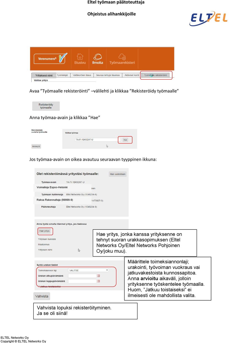 Hae yritys, jonka kanssa yrityksenne on tehnyt suoran urakkasopimuksen (Eltel Networks Oy/Eltel Networks Pohjoinen Oy/joku muu).