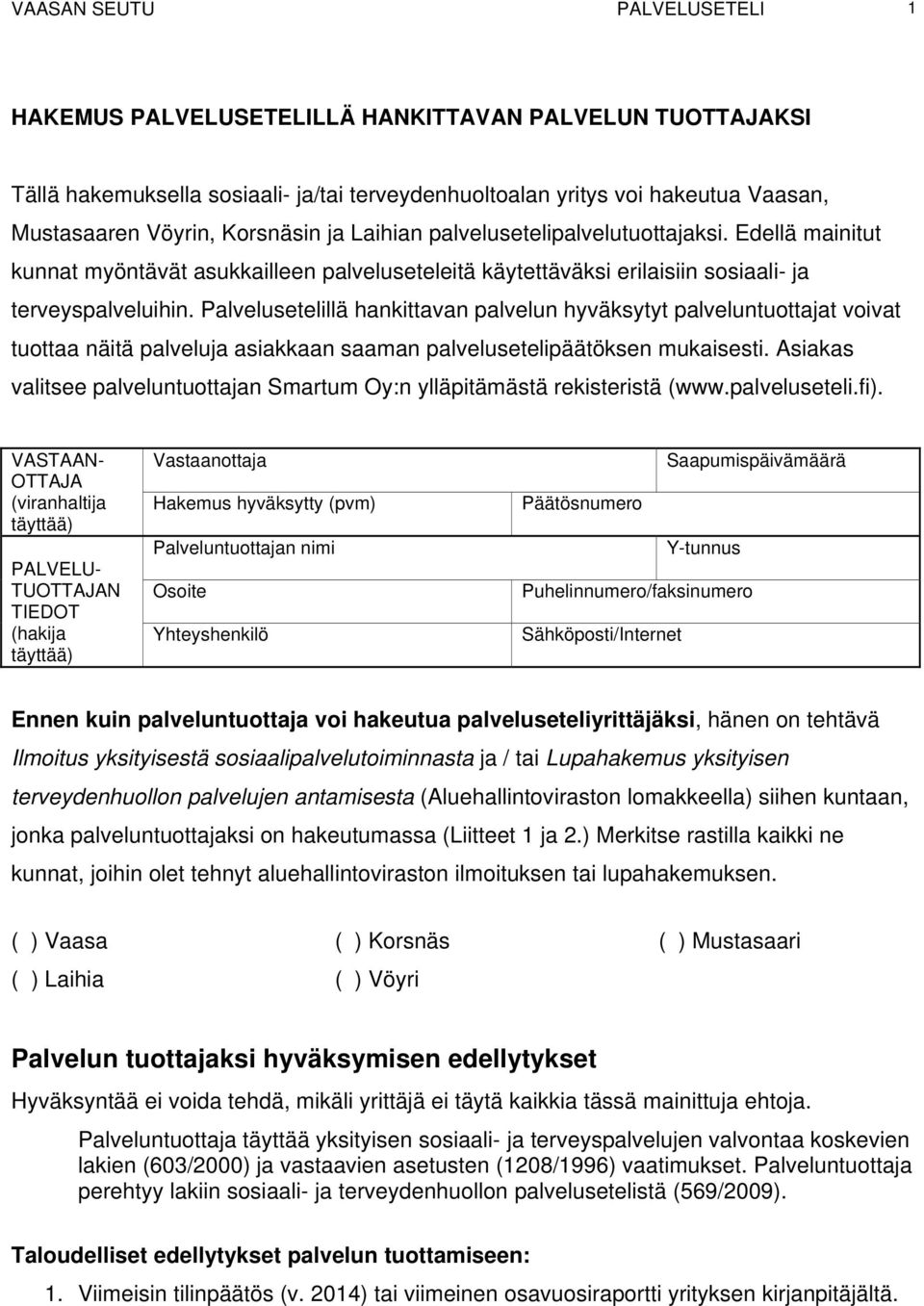 Palvelusetelillä hankittavan palvelun hyväksytyt palveluntuottajat voivat tuottaa näitä palveluja asiakkaan saaman palvelusetelipäätöksen mukaisesti.