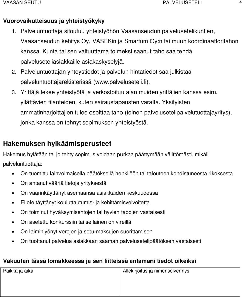 Kunta tai sen valtuuttama toimeksi saanut taho saa tehdä palveluseteliasiakkaille asiakaskyselyjä. 2.