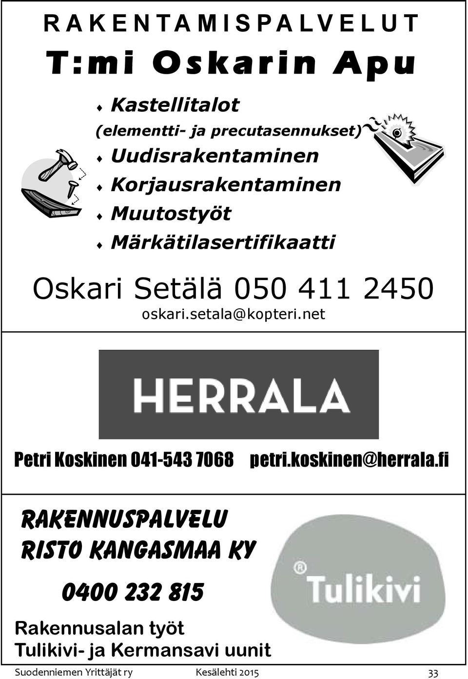 411 2450 oskari.setala@kopteri.net Petri Koskinen 041-543 7068 petri.koskinen@herrala.