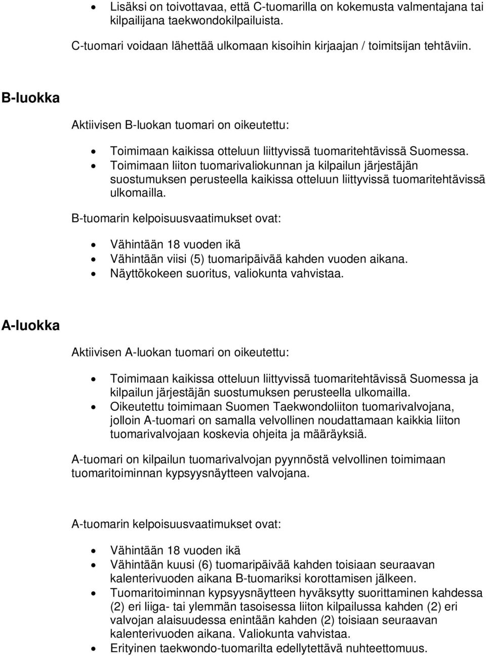 Toimimaan liiton tuomarivaliokunnan ja kilpailun järjestäjän suostumuksen perusteella kaikissa otteluun liittyvissä tuomaritehtävissä ulkomailla.