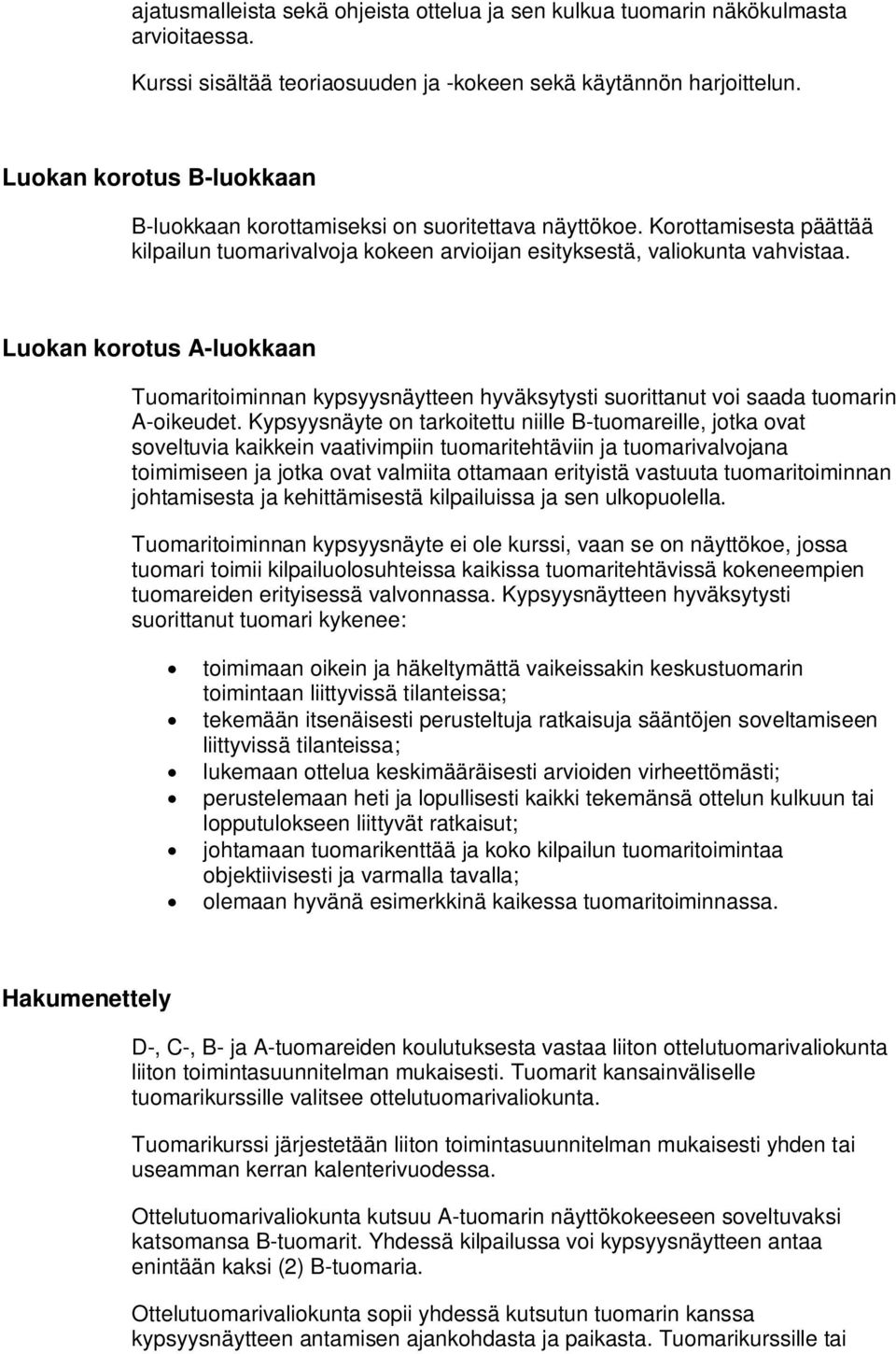 Luokan korotus A-luokkaan Tuomaritoiminnan kypsyysnäytteen hyväksytysti suorittanut voi saada tuomarin A-oikeudet.