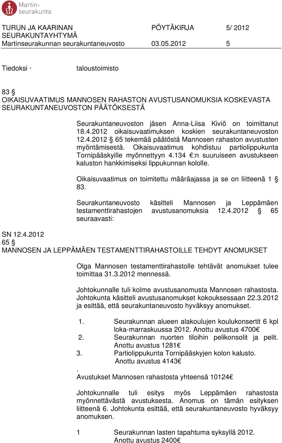 2012 oikaisuvaatimuksen koskien seurakuntaneuvoston 12.4.2012 65 tekemää päätöstä Mannosen rahaston avustusten myöntämisestä. Oikaisuvaatimus kohdistuu partiolippukunta Tornipääskyille myönnettyyn 4.