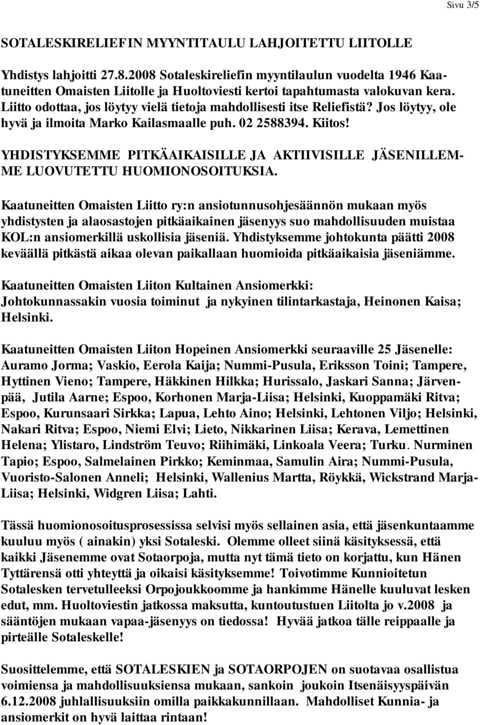 Liitto odottaa, jos löytyy vielä tietoja mahdollisesti itse Reliefistä? Jos löytyy, ole hyvä ja ilmoita Marko Kailasmaalle puh. 02 2588394. Kiitos!