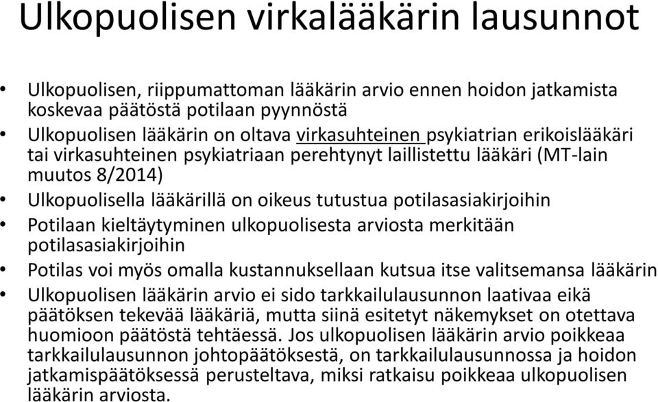 kieltäytyminen ulkopuolisesta arviosta merkitään potilasasiakirjoihin Potilas voi myös omalla kustannuksellaan kutsua itse valitsemansa lääkärin Ulkopuolisen lääkärin arvio ei sido tarkkailulausunnon