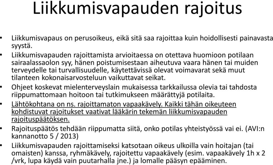 olevat voimavarat sekä muut tilanteen kokonaisarvosteluun vaikuttavat seikat.