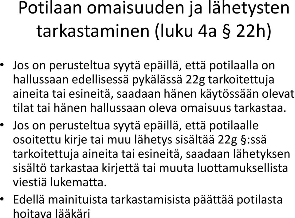 Jos on perusteltua syytä epäillä, että potilaalle osoitettu kirje tai muu lähetys sisältää 22g :ssä tarkoitettuja aineita tai esineitä,