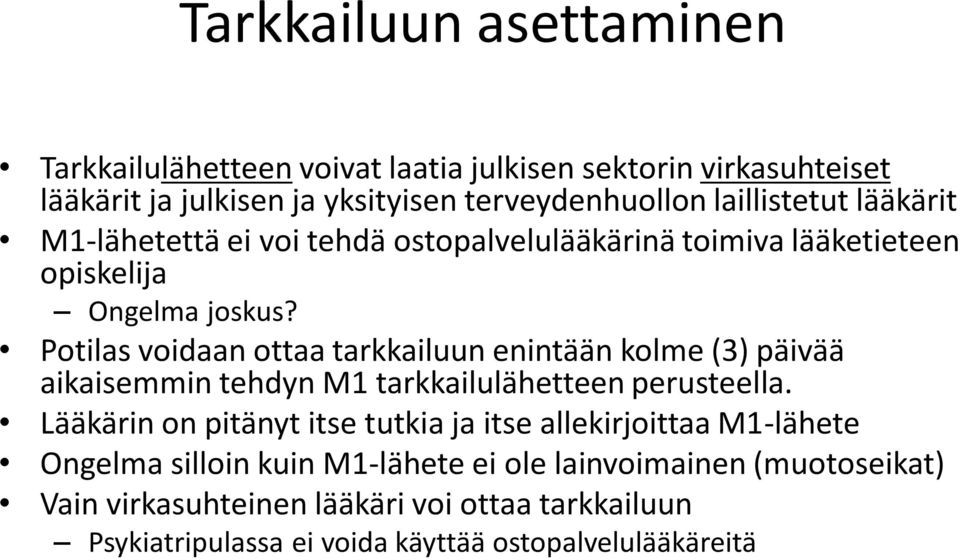 Potilas voidaan ottaa tarkkailuun enintään kolme (3) päivää aikaisemmin tehdyn M1 tarkkailulähetteen perusteella.