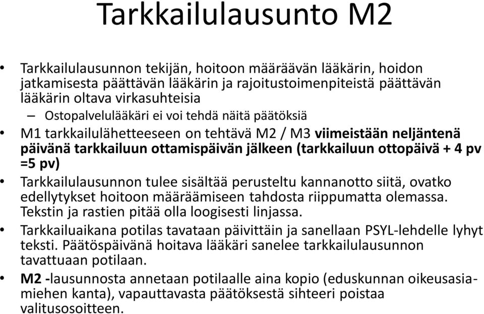 Tarkkailulausunnon tulee sisältää perusteltu kannanotto siitä, ovatko edellytykset hoitoon määräämiseen tahdosta riippumatta olemassa. Tekstin ja rastien pitää olla loogisesti linjassa.