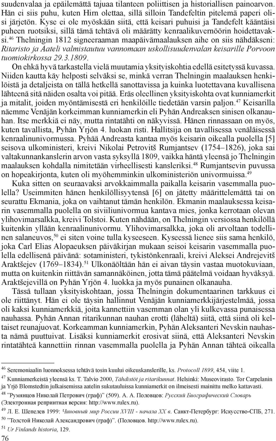 46 Thelningin 1812 signeeraaman maapäivämaalauksen aihe on siis nähdäkseni: Ritaristo ja Aateli valmistautuu vannomaan uskollisuudenvalan keisarille Porvoon tuomiokirkossa 29.3.1809.