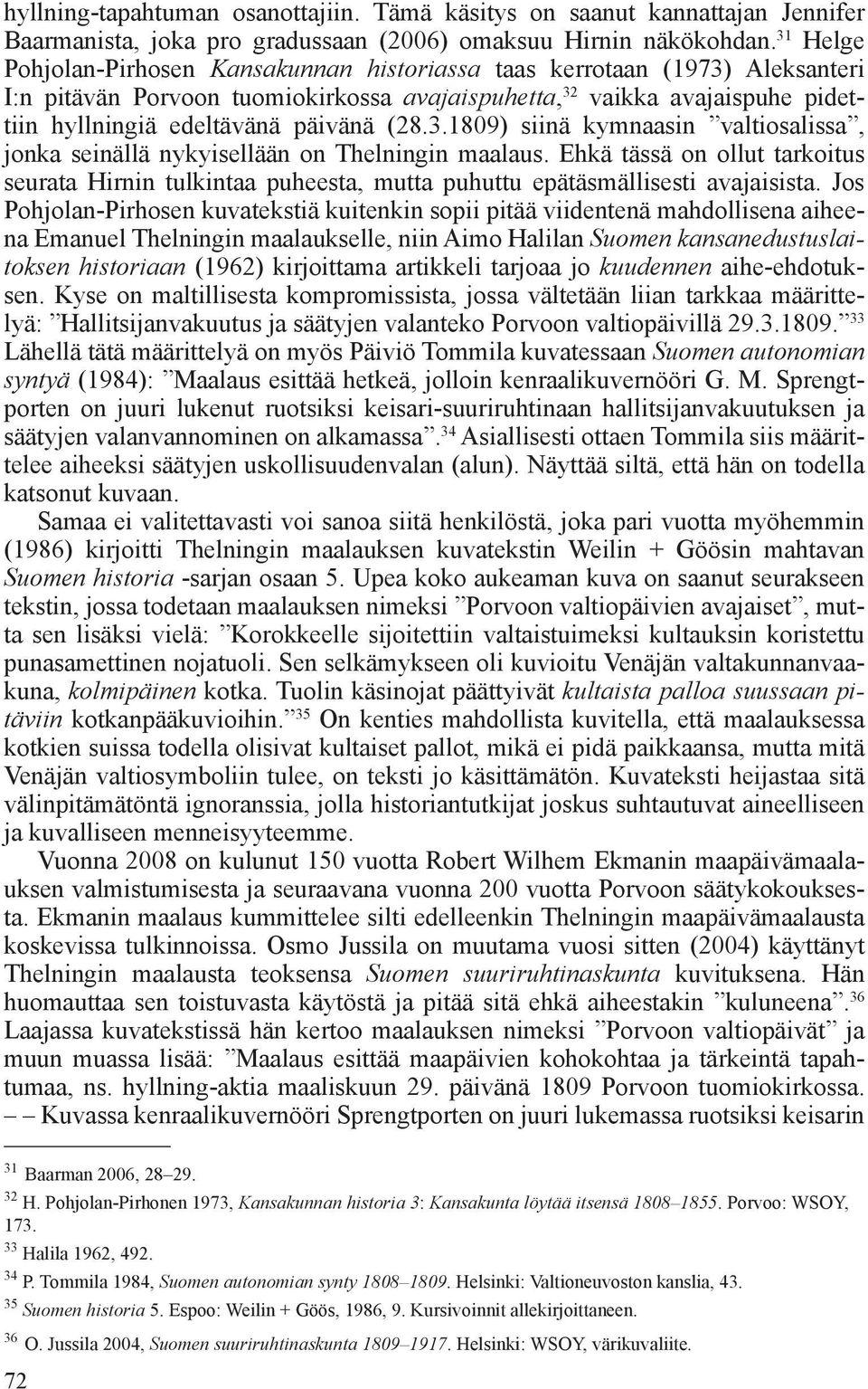 (28.3.1809) siinä kymnaasin valtiosalissa, jonka seinällä nykyisellään on Thelningin maalaus.