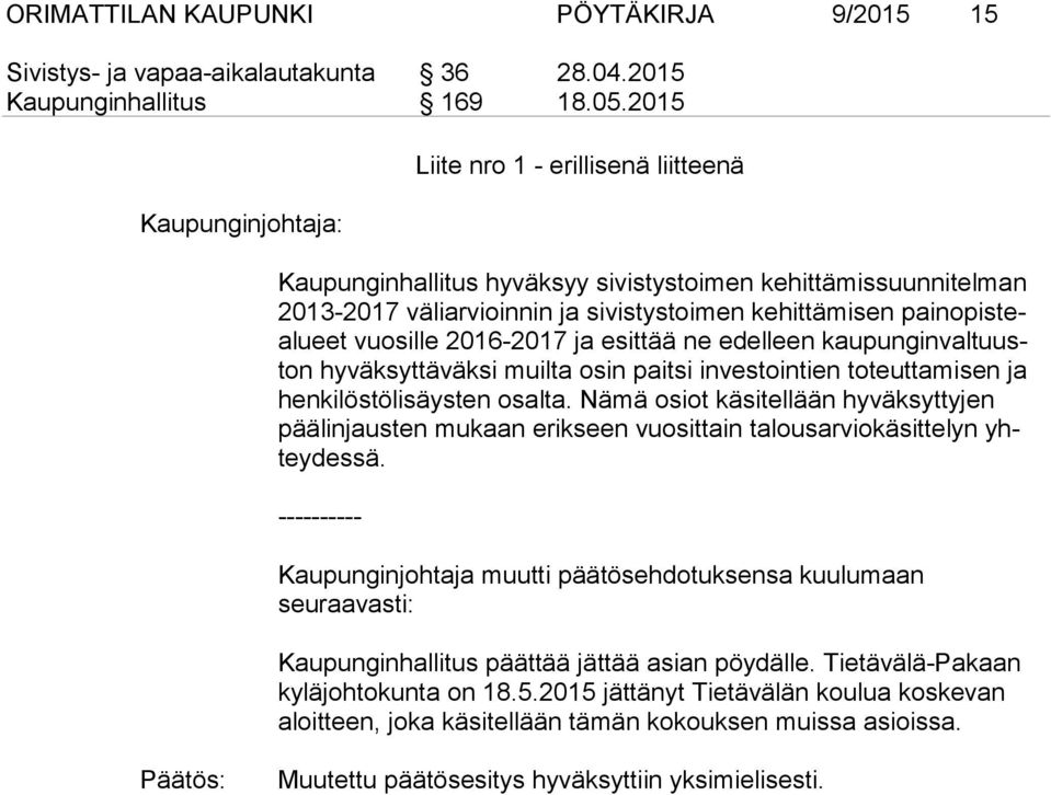 2016-2017 ja esittää ne edelleen kau pun gin val tuuston hyväksyttäväksi muilta osin paitsi investointien toteuttamisen ja hen ki lös tö li säys ten osalta.