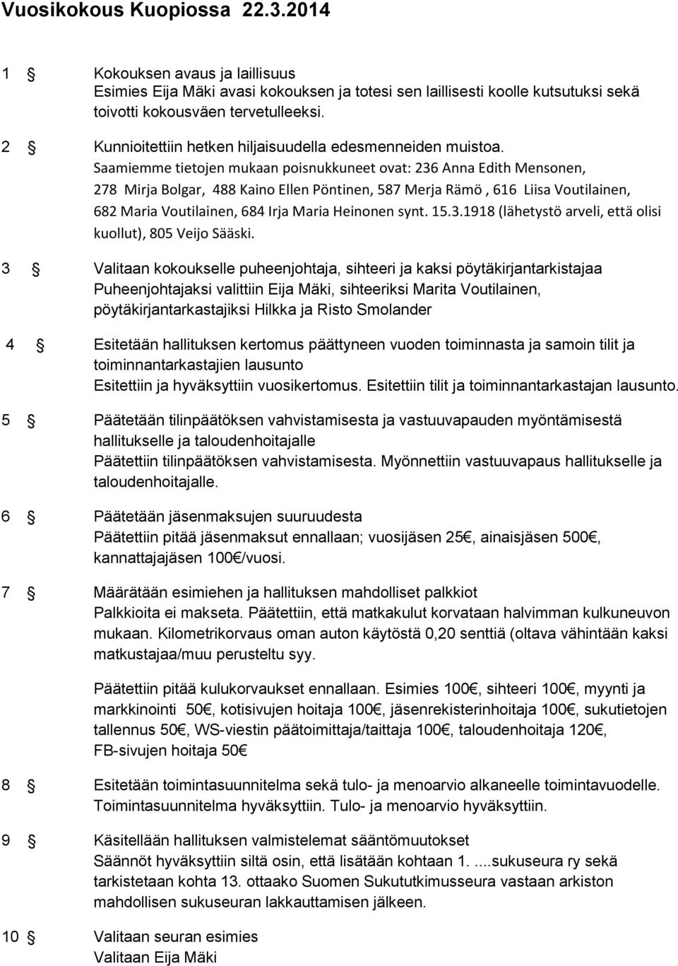 Saamiemme tietojen mukaan poisnukkuneet ovat: 236 Anna Edith Mensonen, 278 Mirja Bolgar, 488 Kaino Ellen Pöntinen, 587 Merja Rämö, 616 Liisa Voutilainen, 682 Maria Voutilainen, 684 Irja Maria