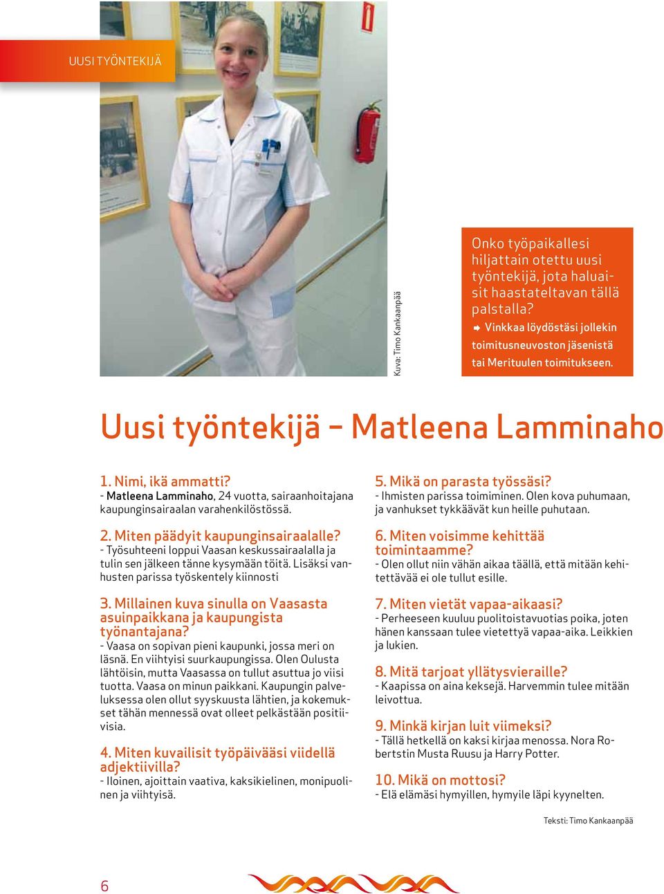 - Matleena Lamminaho, 24 vuotta, sairaanhoitajana kaupunginsairaalan varahenkilöstössä. 2. Miten päädyit kaupunginsairaalalle?