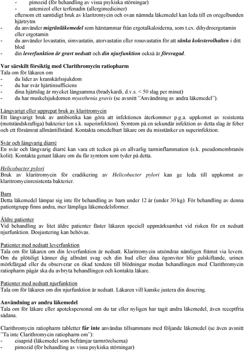 dihydroergotamin eller ergotamin - du använder lovastatin, simvastatin, atorvastatin eller rosuvastatin för att sänka kolesterolhalten i ditt blod - din leverfunktion är gravt nedsatt och din