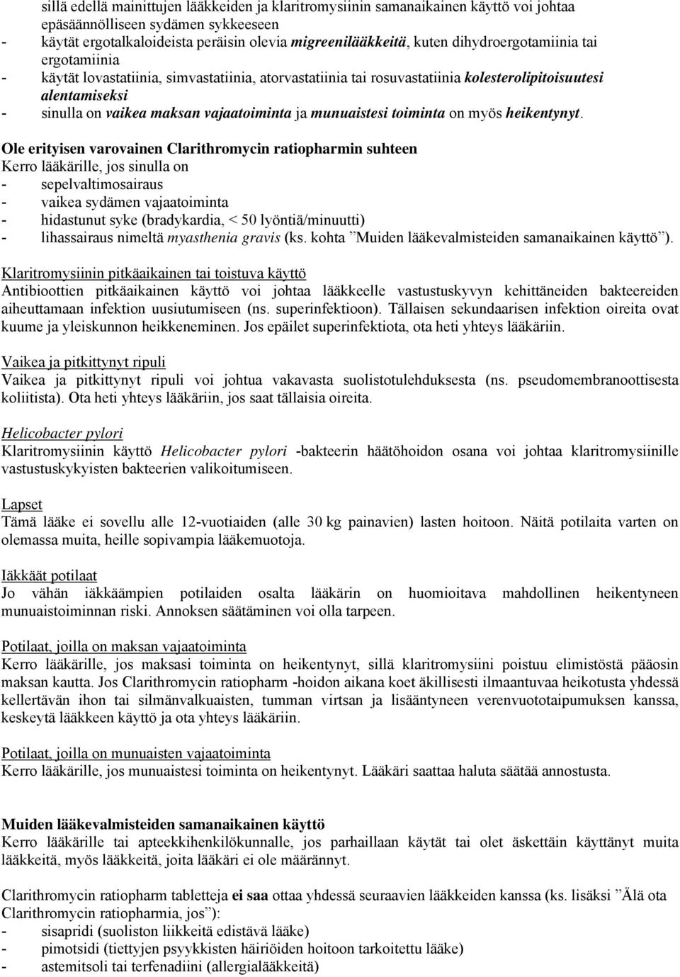 munuaistesi toiminta on myös heikentynyt.