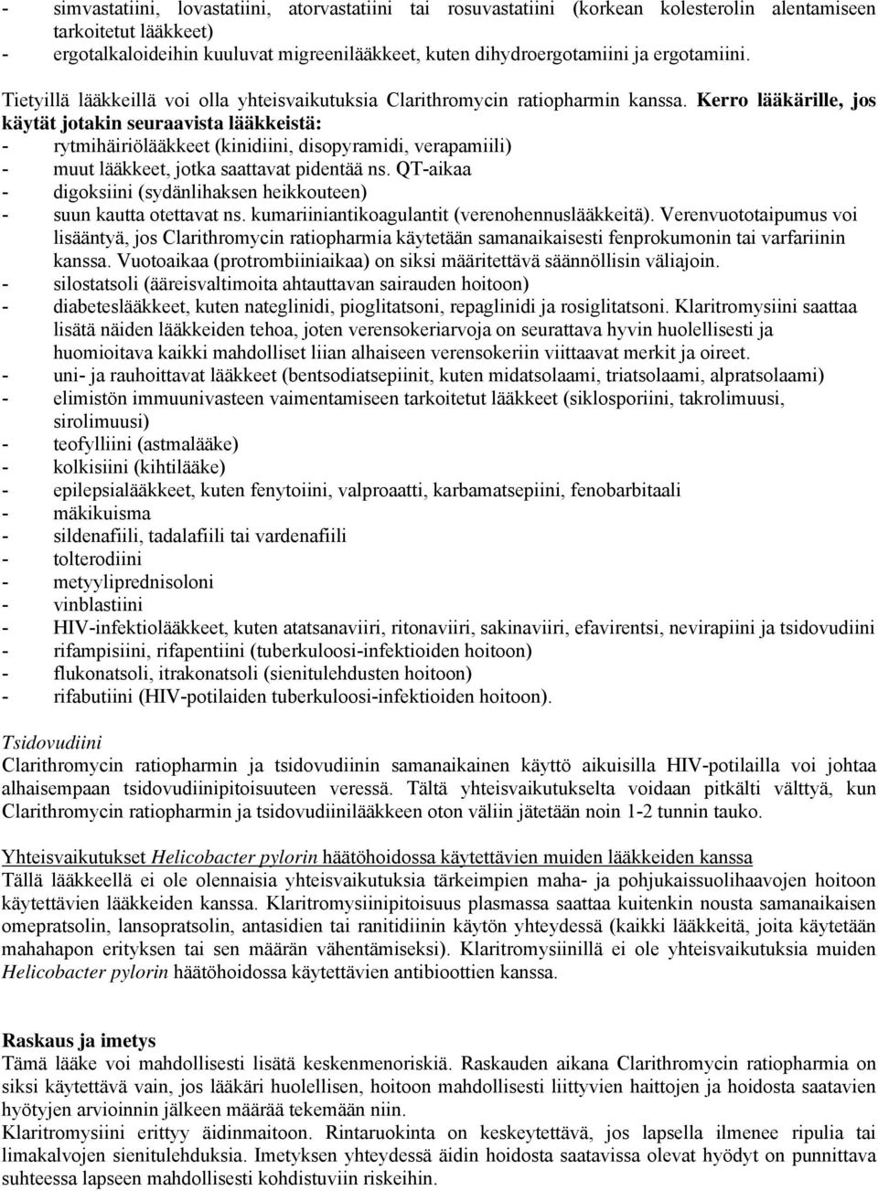 Kerro lääkärille, jos käytät jotakin seuraavista lääkkeistä: - rytmihäiriölääkkeet (kinidiini, disopyramidi, verapamiili) - muut lääkkeet, jotka saattavat pidentää ns.