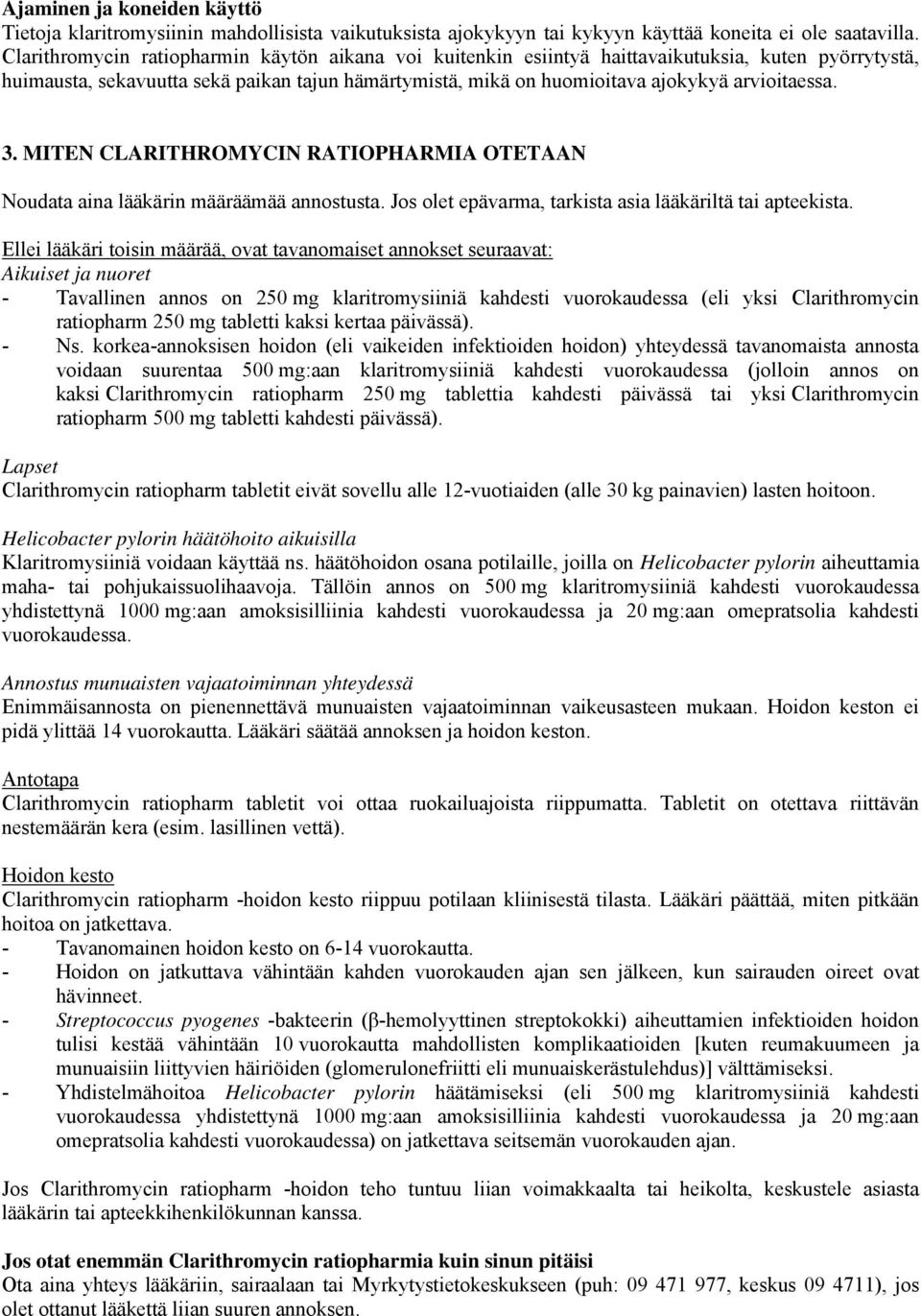3. MITEN CLARITHROMYCIN RATIOPHARMIA OTETAAN Noudata aina lääkärin määräämää annostusta. Jos olet epävarma, tarkista asia lääkäriltä tai apteekista.