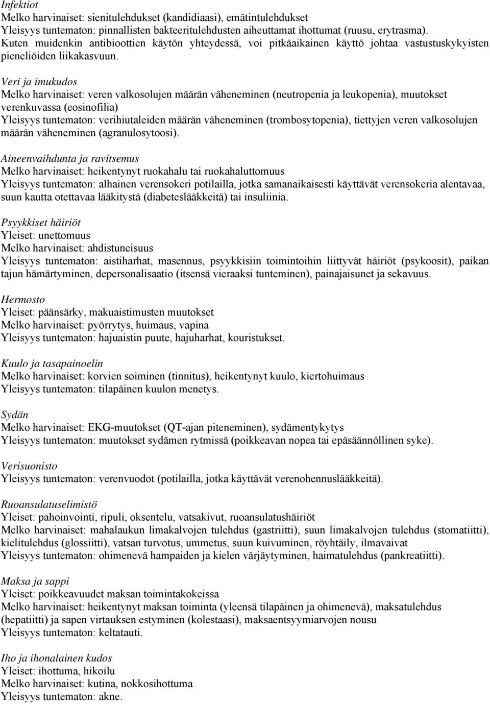 Veri ja imukudos Melko harvinaiset: veren valkosolujen määrän väheneminen (neutropenia ja leukopenia), muutokset verenkuvassa (eosinofilia) Yleisyys tuntematon: verihiutaleiden määrän väheneminen