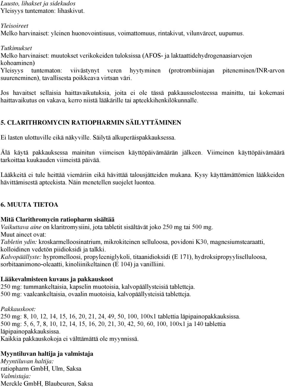 piteneminen/inr-arvon suureneminen), tavallisesta poikkeava virtsan väri.