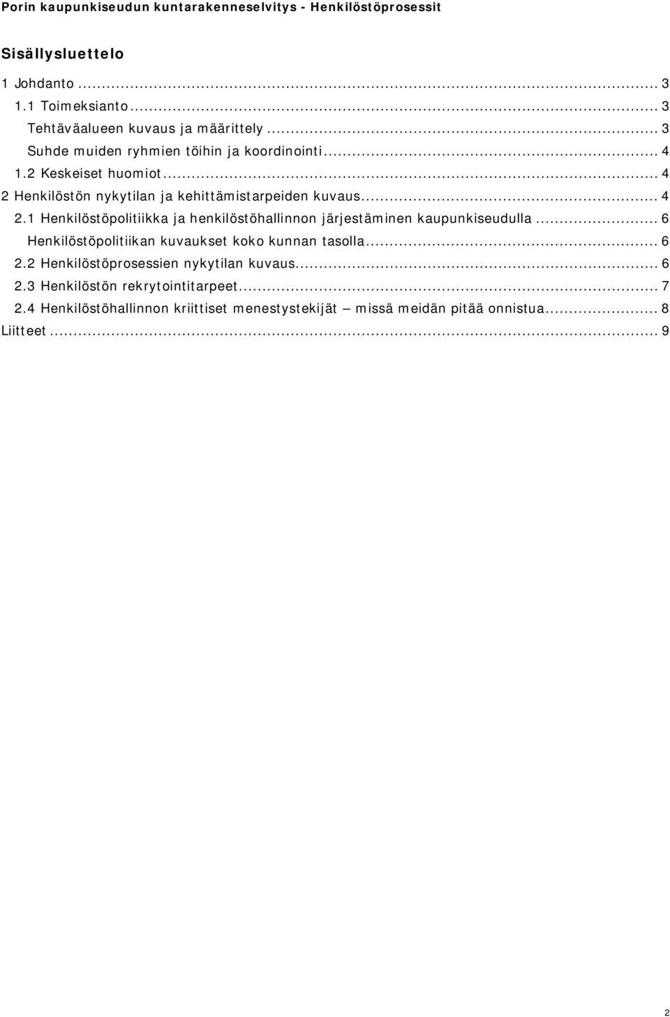 .. 6 Henkilöstöpolitiikan kuvaukset koko kunnan tasolla... 6 2.2 Henkilöstöprosessien nykytilan kuvaus... 6 2.3 Henkilöstön rekrytointitarpeet.