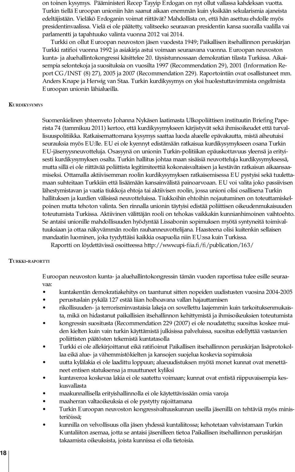 Mahdollista on, että hän asettuu ehdolle myös presidentinvaalissa.