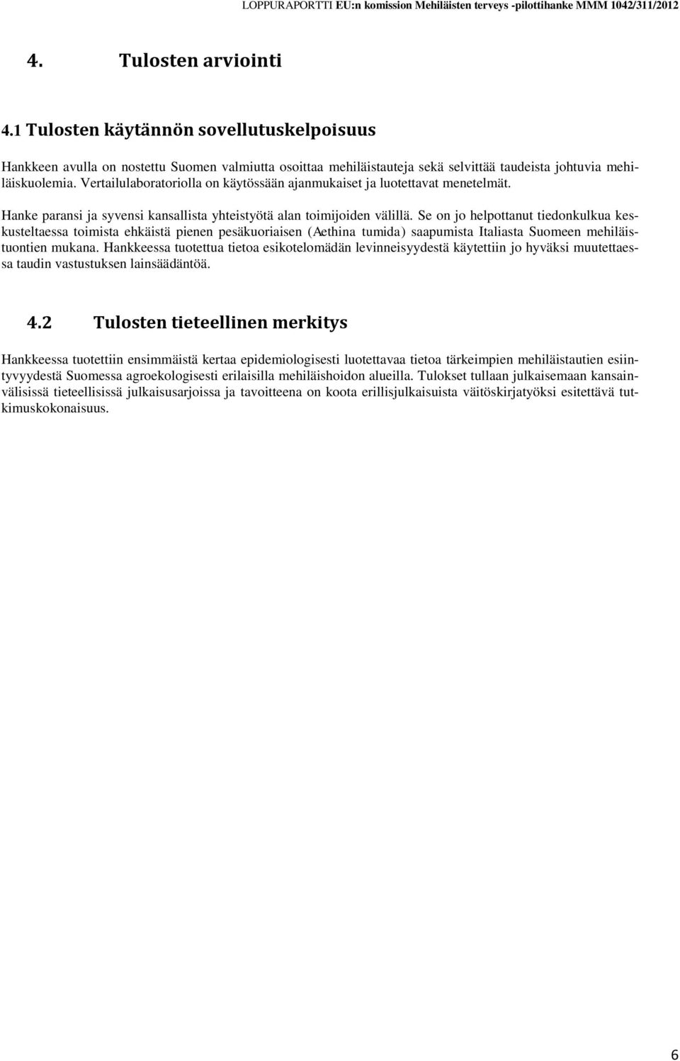 Se on jo helpottanut tiedonkulkua keskusteltaessa toimista ehkäistä pienen pesäkuoriaisen (Aethina tumida) saapumista Italiasta Suomeen mehiläistuontien mukana.