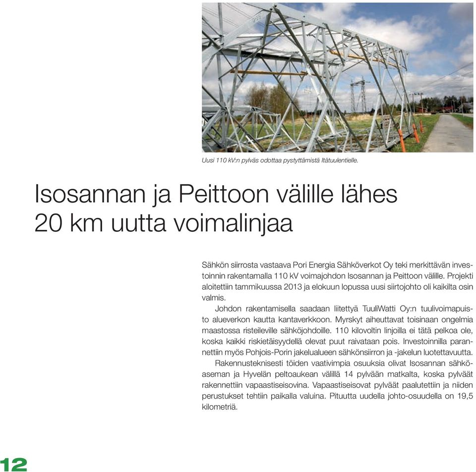 välille. Projekti aloitettiin tammikuussa 2013 ja elokuun lopussa uusi siirtojohto oli kaikilta osin valmis.