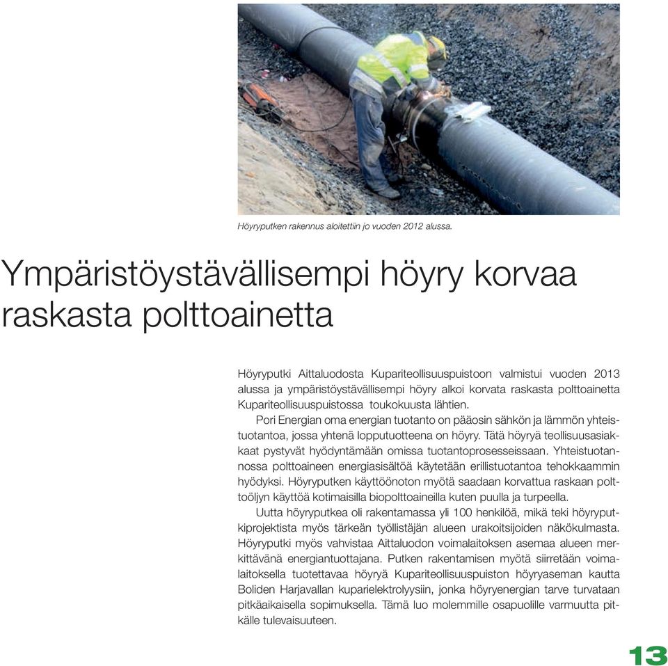 polttoainetta Kupariteollisuuspuistossa toukokuusta lähtien. Pori Energian oma energian tuotanto on pääosin sähkön ja lämmön yhteistuotantoa, jossa yhtenä lopputuotteena on höyry.