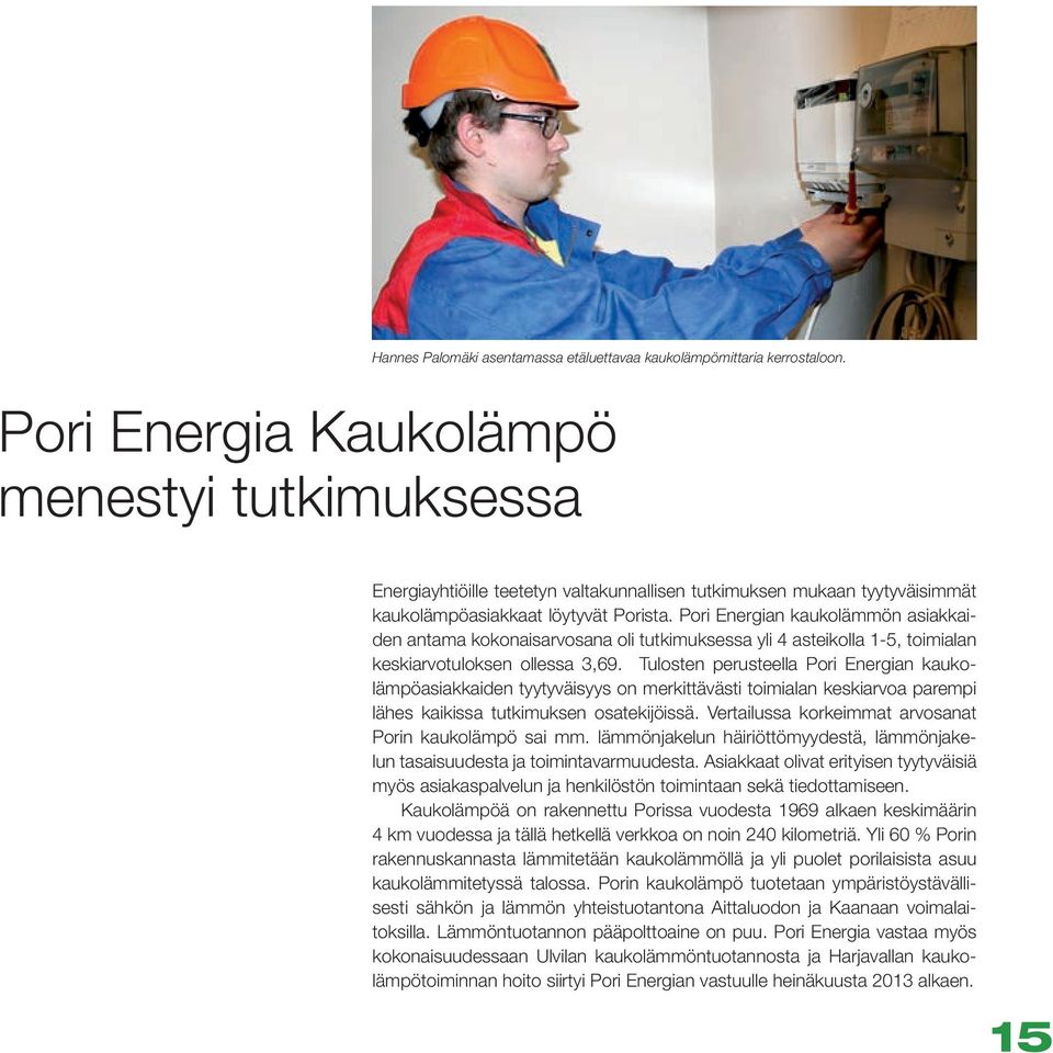 Pori Energian kaukolämmön asiakkaiden antama kokonaisarvosana oli tutkimuksessa yli 4 asteikolla 1-5, toimialan keskiarvotuloksen ollessa 3,69.