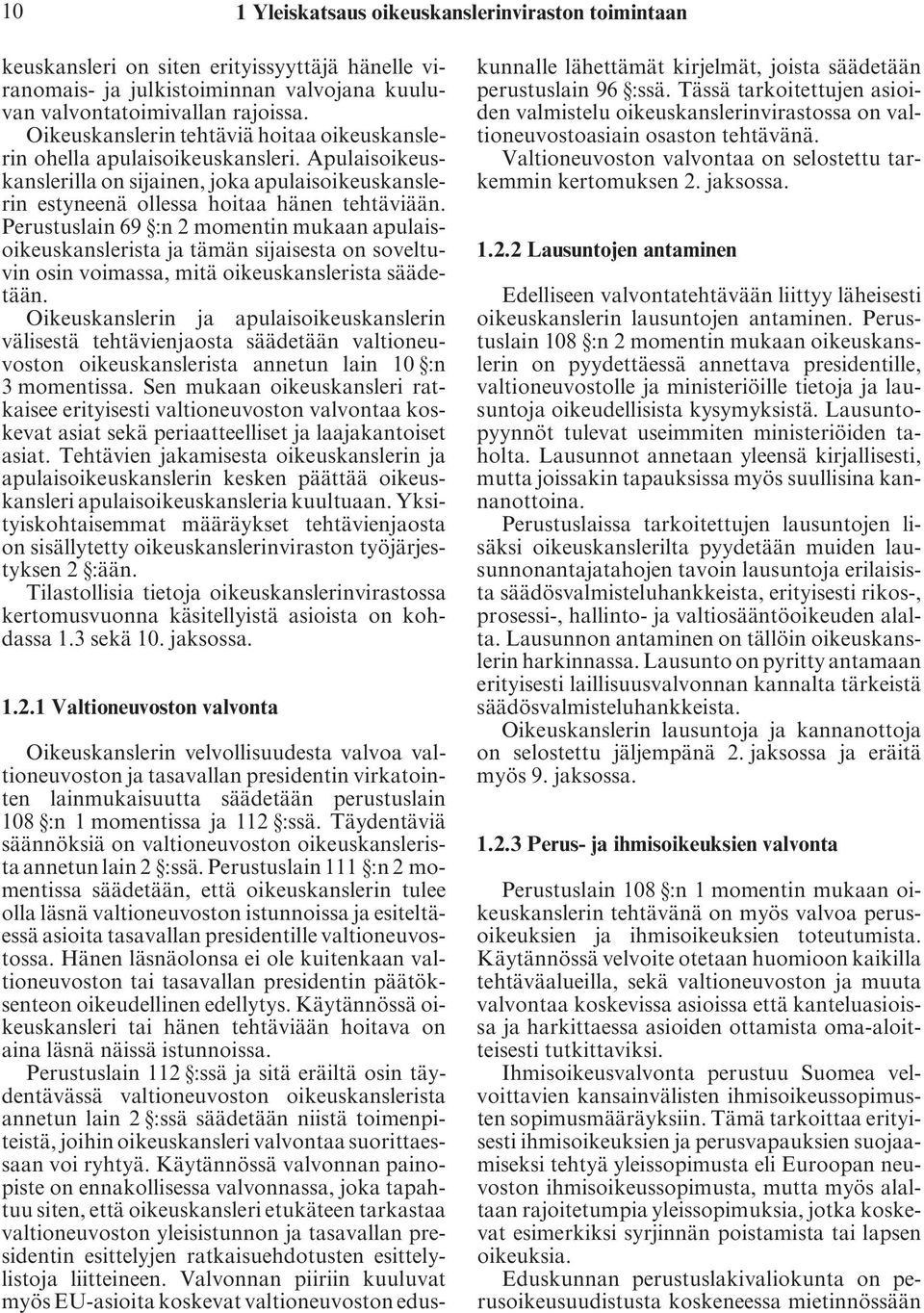 Perustuslain 69 :n 2 momentin mukaan apulaisoikeuskanslerista ja tämän sijaisesta on soveltuvin osin voimassa, mitä oikeuskanslerista säädetään.