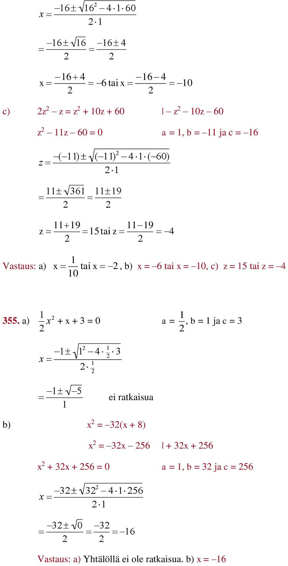 0 55. a) x + x + = 0 a =, b = ja c = x 5 ei ratkaisua b) x = (x + 8) x = x 56 + x + 56 x