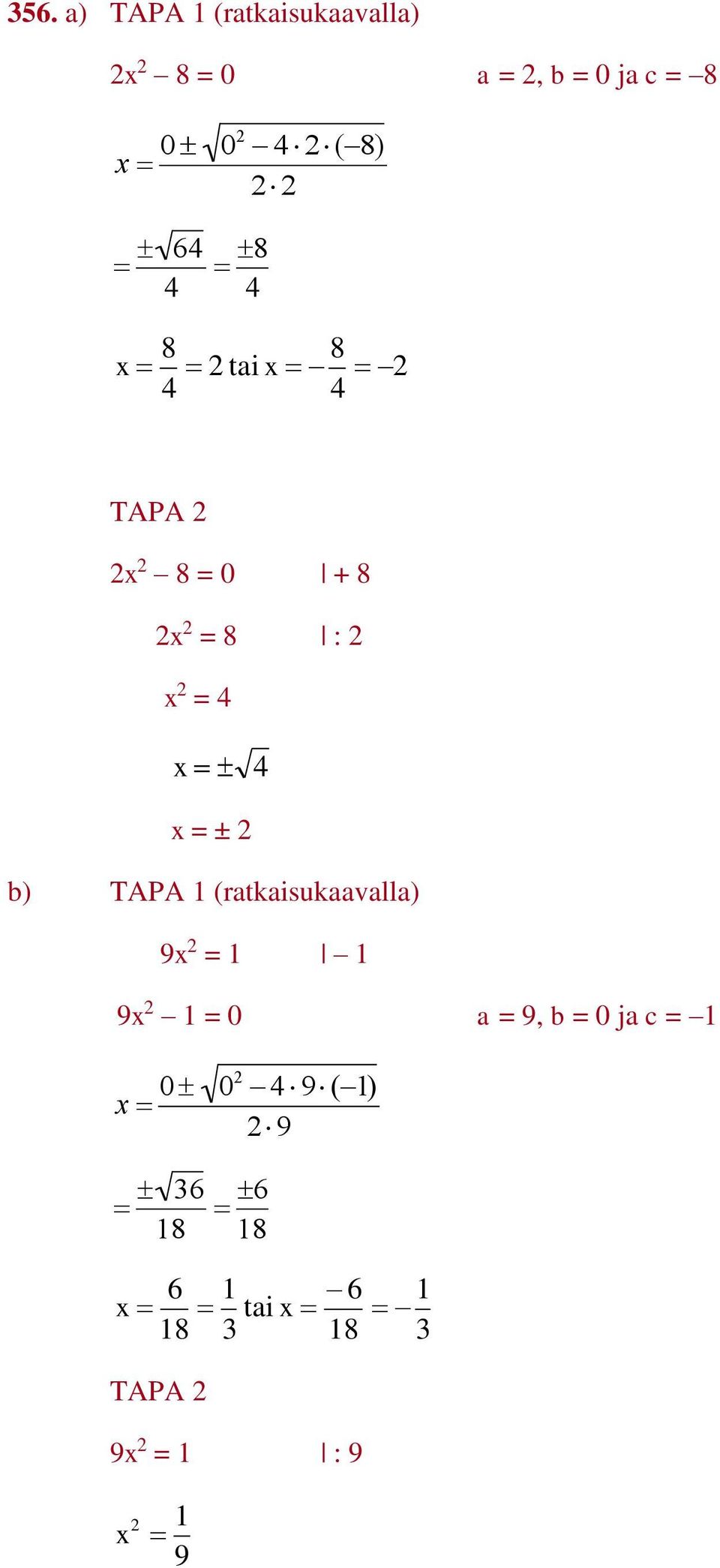 = ± b) TAPA (ratkaisukaavalla) 9x = 9x = 0 a = 9, b = 0 ja