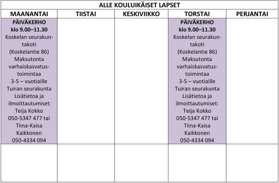 Kokko 050-5347 477 tai Tiina-Kaisa Kaikkonen 050-4334 094 PÄIVÄKERHO klo 9.00 11.