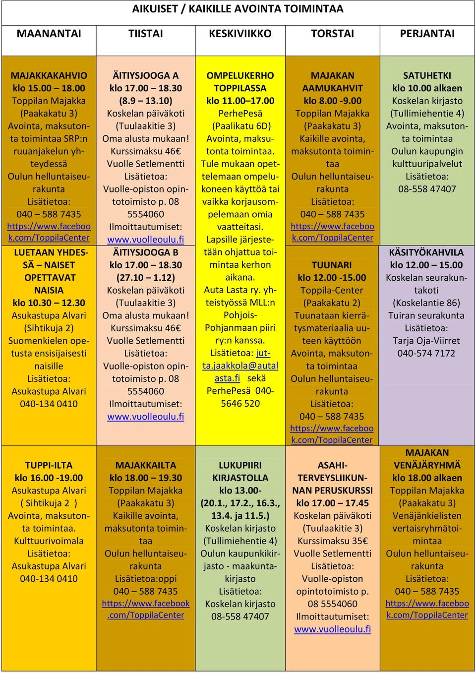 10) (Tuulaakitie 3) Oma alusta mukaan! Kurssimaksu 46 Vuolle-opiston opintotoimisto p. 08 5554060 www.vuolleoulu ÄITIYSJOOGA B klo 17.00 18.30 (27.10 1.12) (Tuulaakitie 3) Oma alusta mukaan!