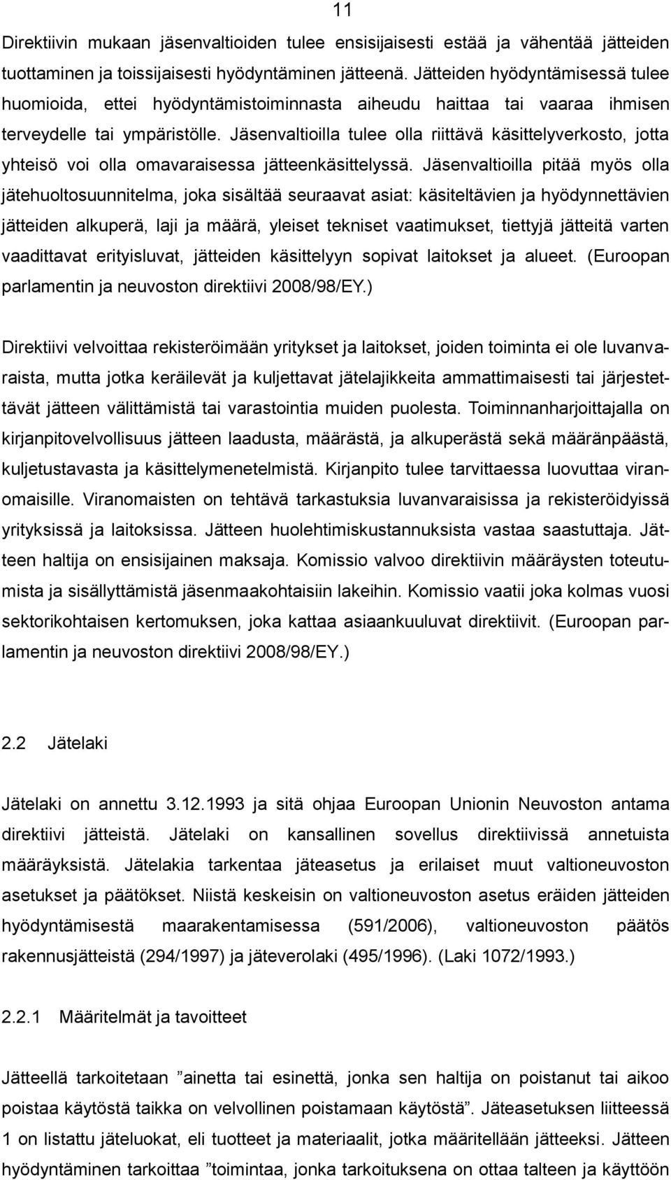 Jäsenvaltioilla tulee olla riittävä käsittelyverkosto, jotta yhteisö voi olla omavaraisessa jätteenkäsittelyssä.