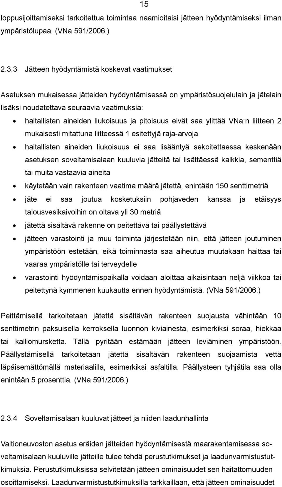 liukoisuus ja pitoisuus eivät saa ylittää VNa:n liitteen 2 mukaisesti mitattuna liitteessä 1 esitettyjä raja-arvoja haitallisten aineiden liukoisuus ei saa lisääntyä sekoitettaessa keskenään