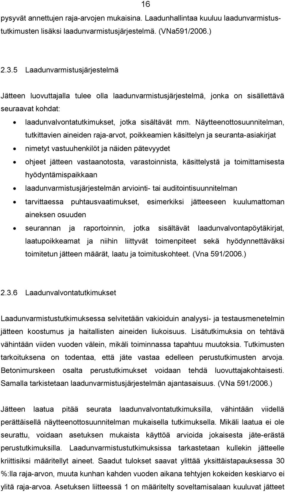 Näytteenottosuunnitelman, tutkittavien aineiden raja-arvot, poikkeamien käsittelyn ja seuranta-asiakirjat nimetyt vastuuhenkilöt ja näiden pätevyydet ohjeet jätteen vastaanotosta, varastoinnista,