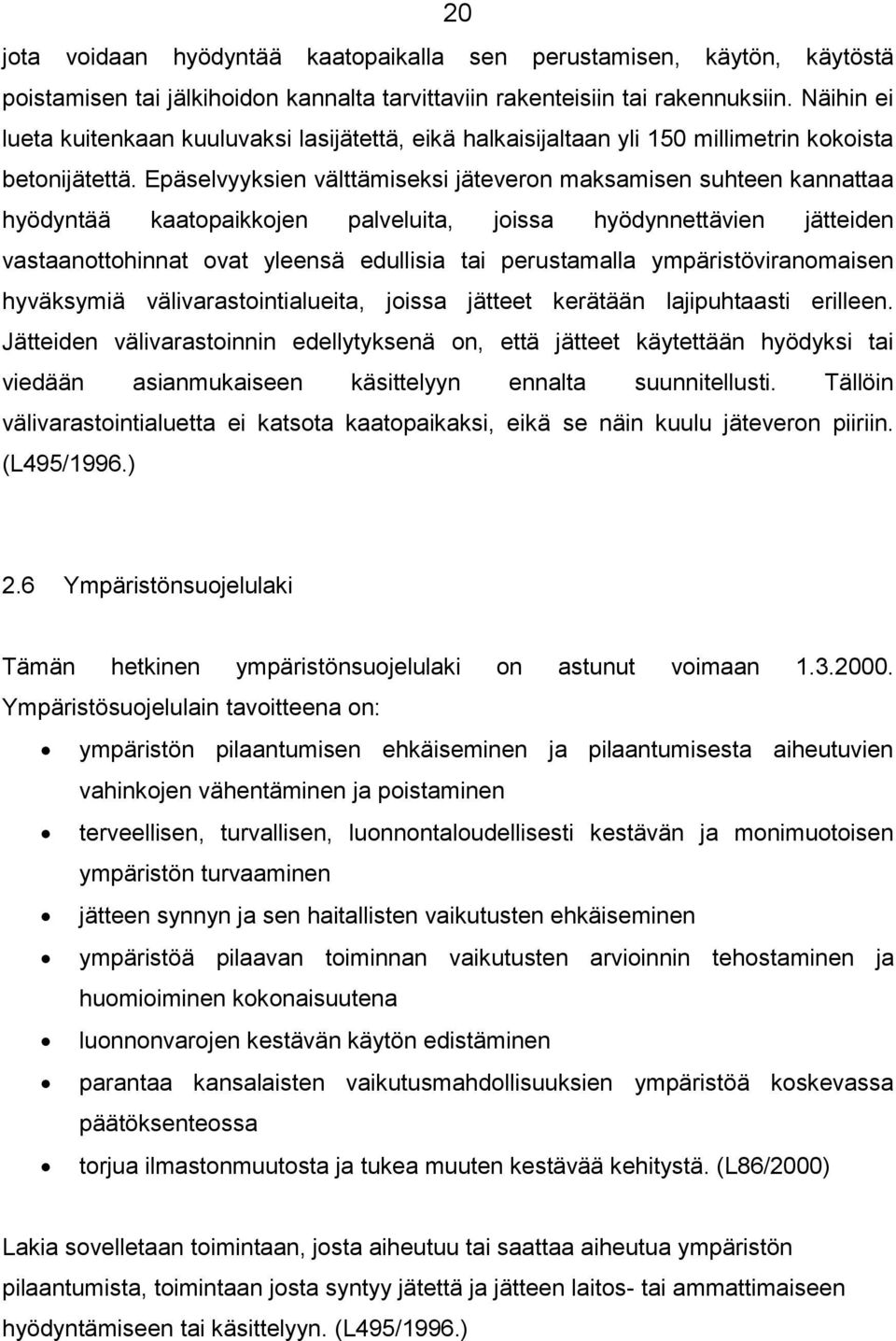 Epäselvyyksien välttämiseksi jäteveron maksamisen suhteen kannattaa hyödyntää kaatopaikkojen palveluita, joissa hyödynnettävien jätteiden vastaanottohinnat ovat yleensä edullisia tai perustamalla