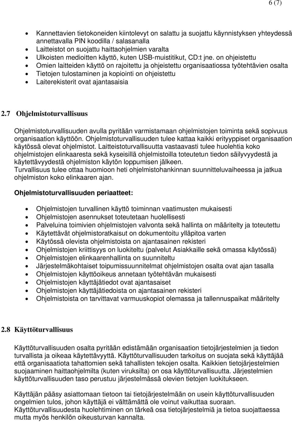 on ohjeistettu Omien laitteiden käyttö on rajoitettu ja ohjeistettu organisaatiossa työtehtävien osalta Tietojen tulostaminen ja kopiointi on ohjeistettu Laiterekisterit ovat ajantasaisia 2.