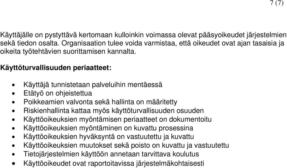 Käyttöturvallisuuden periaatteet: Käyttäjä tunnistetaan palveluihin mentäessä Etätyö on ohjeistettua Poikkeamien valvonta sekä hallinta on määritetty Riskienhallinta kattaa myös