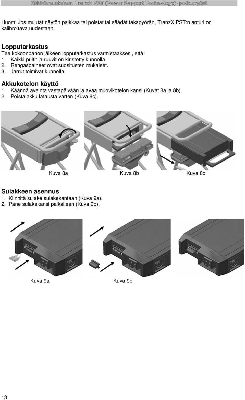 Rengaspaineet ovat suositusten mukaiset. 3. Jarrut toimivat kunnolla. Akkukotelon käyttö 1.